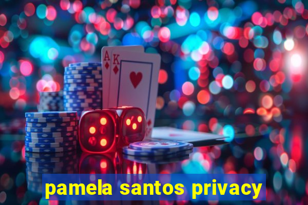 pamela santos privacy